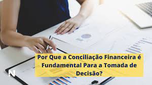 Por Que A Conciliação Financeira É Fundamental Para A Tomada De Decisão?