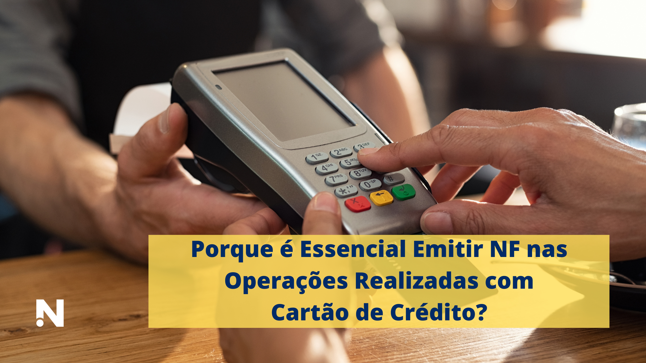 Porque É Essencial Emitir NF Nas Operações Realizadas Com Cartão De Crédito?